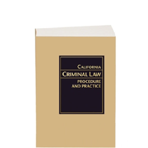 California Criminal Law Procedure and Practice