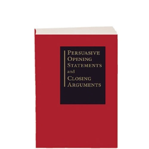 Persuasive Opening Statements and Closing Arguments