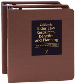California Elder Law Resources, Benefits, and Planning: An Advocate's Guide